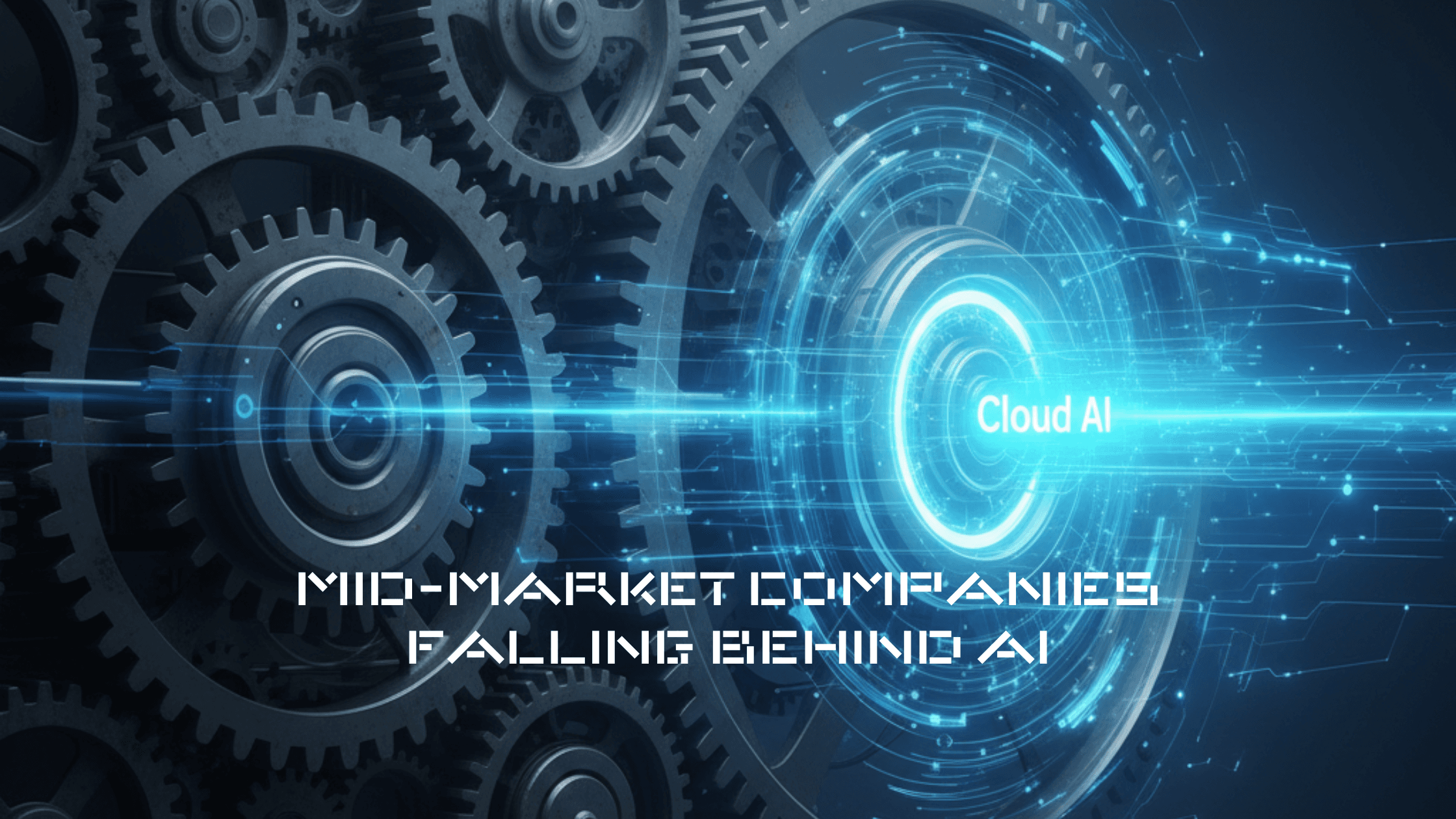 Mid-Market Companies Falling Behind AI: Why the Gap Is Growing, and How to Close It